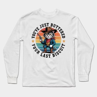 You'Ve Just Buttered Your Last Biscuit Western Cat Cowboy Long Sleeve T-Shirt